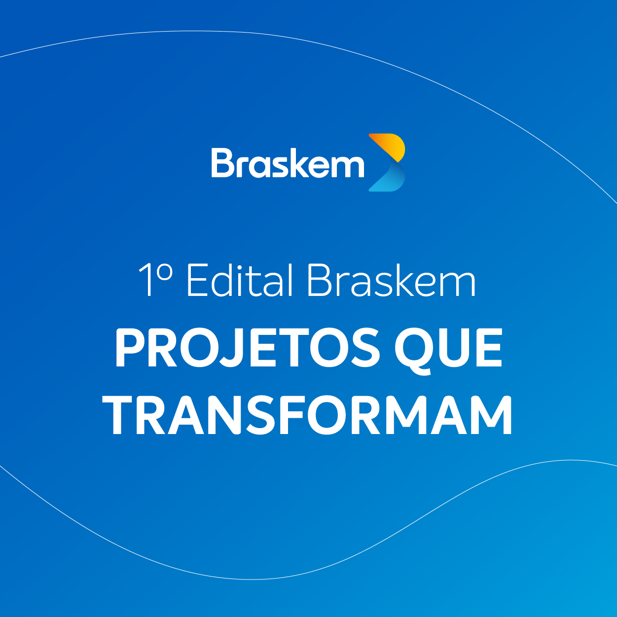 1º Edital Braskem: Projetos que Transformam