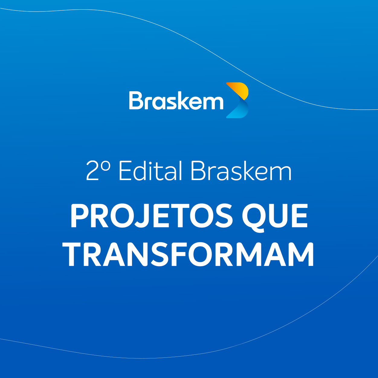 1º Edital Braskem: Projetos que Transformam